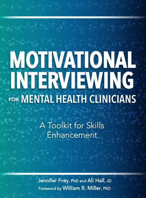 Motivational Interviewing for Mental Health Clinicians: A Toolkit for Skills Enhancement - Paperback