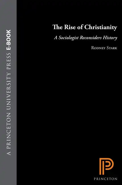 The Rise of Christianity: A Sociologist Reconsiders History - Hardcover