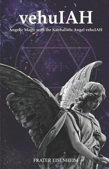 vehuIAH: Angelic Magic with the Kabbalistic Angel vehuIAH - Paperback