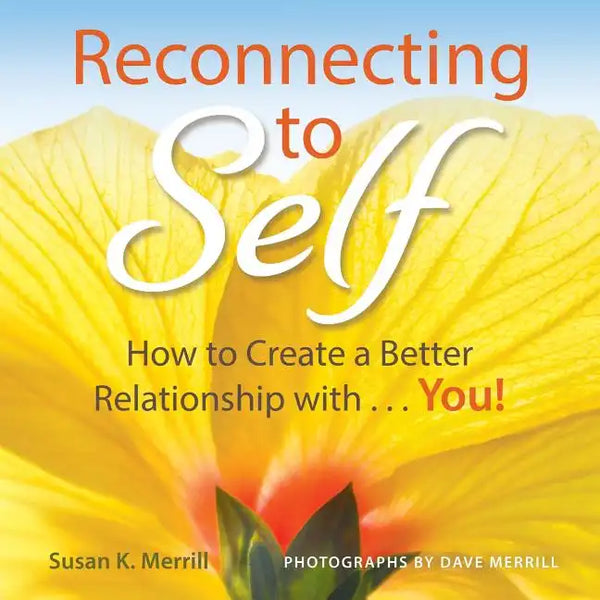 Reconnecting to Self: How to Create a Better Relationship With...You! - Paperback