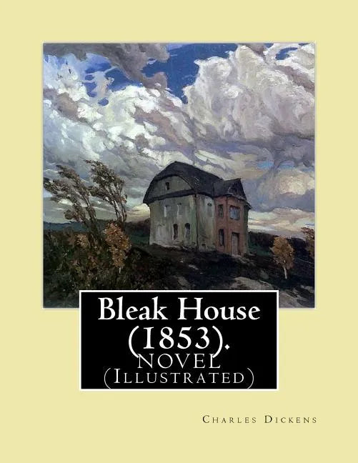 Bleak House (1853). By: Charles Dickens NOVEL (Illustrated): Charles John Huffam Dickens ( 7 February 1812 - 9 June 1870) was an English write - Paperback