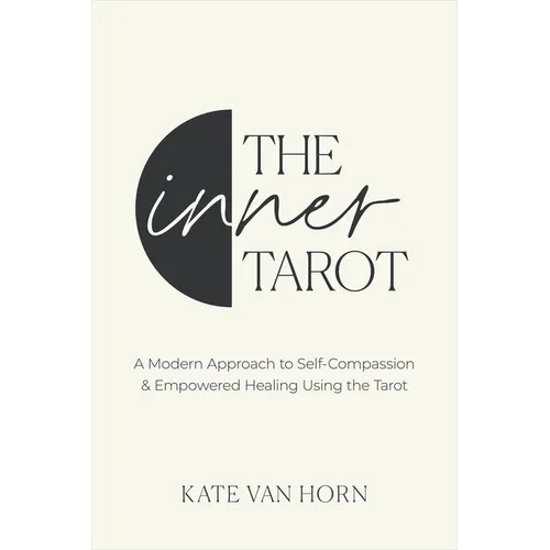 The Inner Tarot: A Modern Approach to Self-Compassion and Empowered Healing Using the Tarot - Paperback