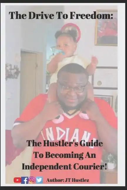 The Drive To Freedom: The Hustler's Guide To Becoming An Independent Courier - Paperback