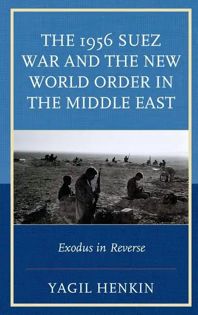 The 1956 Suez War and the New World Order in the Middle East: Exodus in Reverse - Paperback