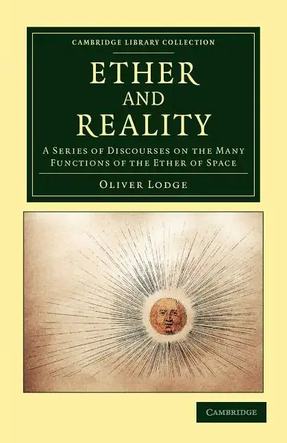 Ether and Reality: A Series of Discourses on the Many Functions of the Ether of Space - Paperback
