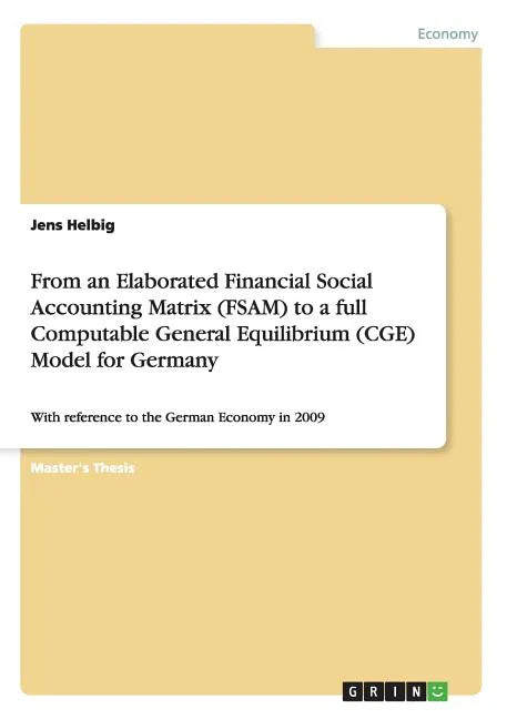 From an Elaborated Financial Social Accounting Matrix (FSAM) to a full Computable General Equilibrium (CGE) Model for Germany: With reference to the G - Paperback