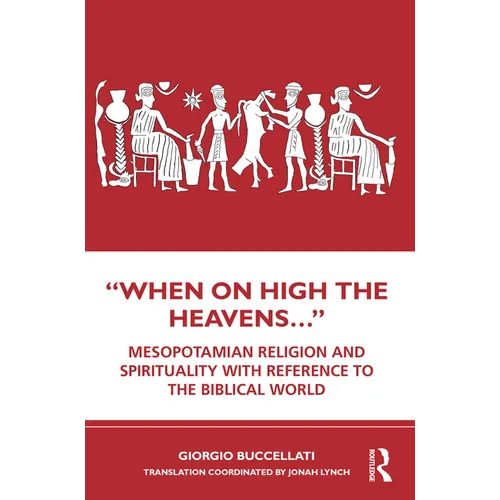"When on High the Heavens...": Mesopotamian Religion and Spirituality with Reference to the Biblical World - Paperback