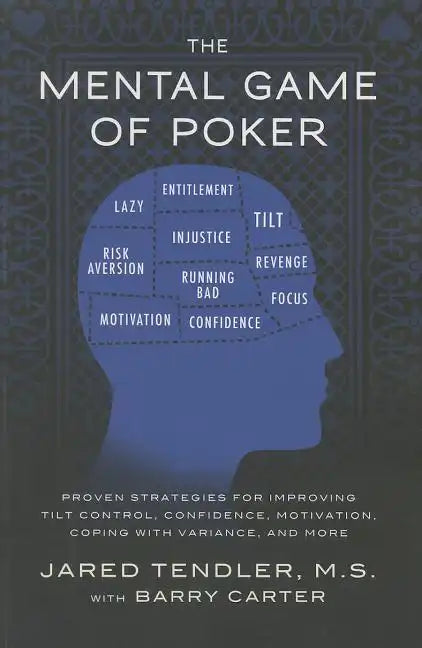 The Mental Game of Poker: Proven Strategies for Improving Tilt Control, Confidence, Motivation, Coping with Variance, and More - Paperback