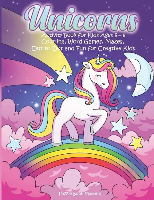 Unicorns: Activity Book for Kids Ages 6-8: Coloring, Word Games, Mazes, Dot to Dot and Fun for Creative Kids - Paperback
