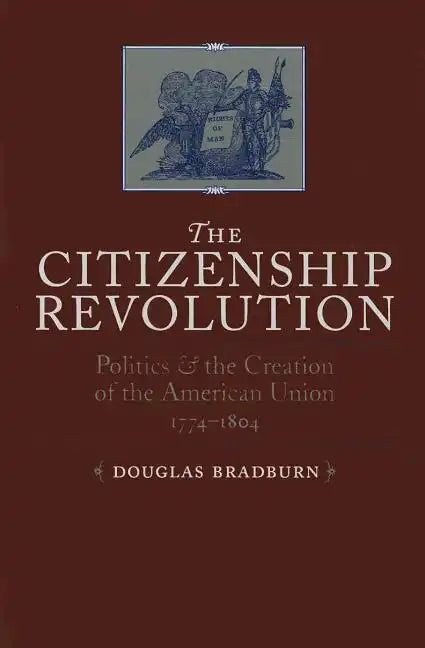 Citizenship Revolution: Politics and the Creation of the American Union, 1774-1804 - Paperback