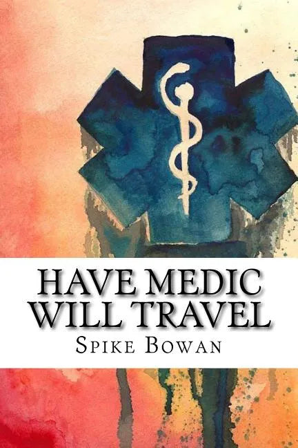 Have Medic Will Travel: Complete Series - Paperback
