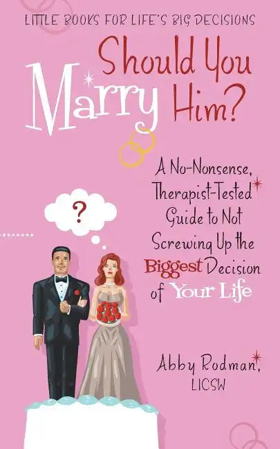 Should You Marry Him?: A No-Nonsense, Therapist-Tested Guide to Not Screwing Up the Biggest Decision of Your Life - Paperback