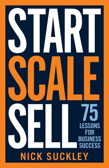 Start. Scale. Sell.: 75 lessons for business success - Paperback