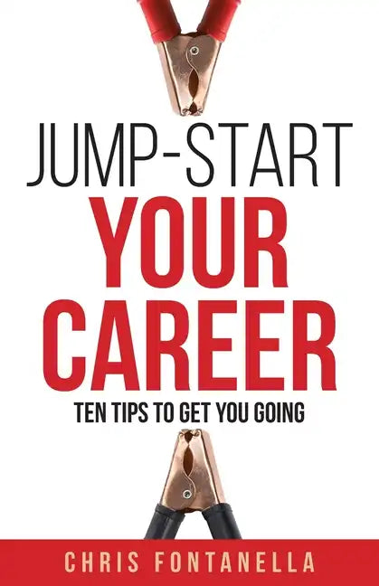 Jump-Start Your Career: Ten Tips to Get You Going - Paperback