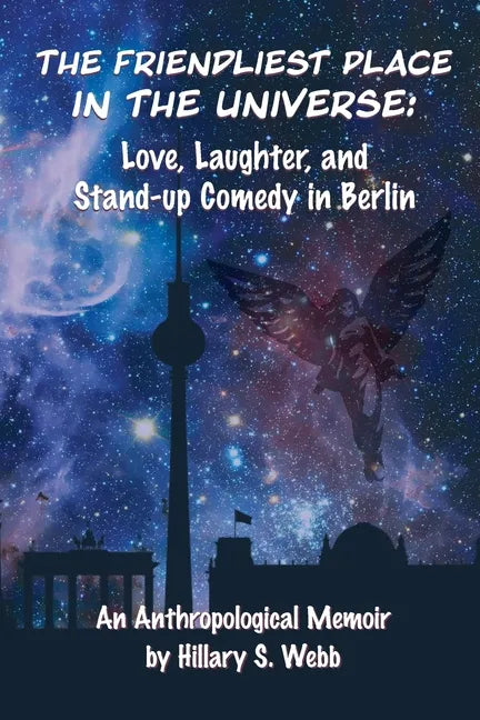 The Friendliest Place in the Universe: Love, Laughter, and Stand-Up Comedy in Berlin - Paperback