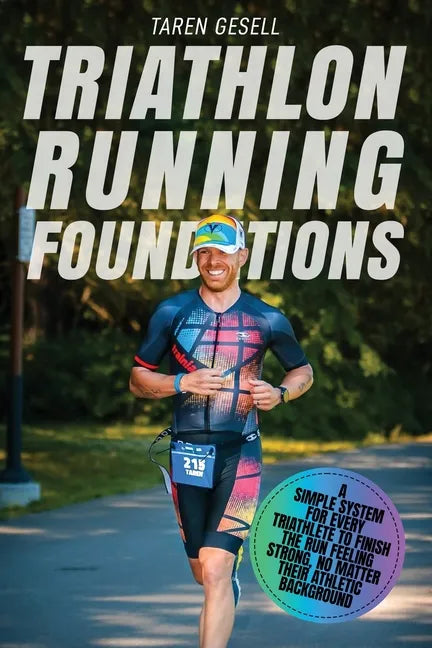 Triathlon Running Foundations: A Simple System for Every Triathlete to Finish the Run Feeling Strong, No Matter Their Athletic Background - Paperback