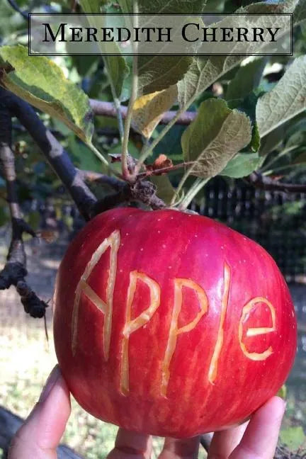 Apple: The Complete Guide to Organic Success in Your Backyard - Paperback