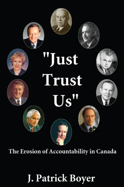 Just Trust Us: The Erosion of Accountability in Canada - Paperback