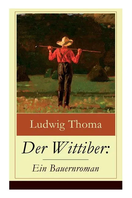 Der Wittiber: Ein Bauernroman: Unsentimentale Schilderungen agrarischen Lebens - Paperback