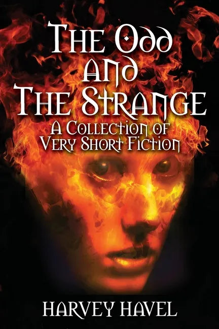 The Odd and The Strange: A Collection of Very Short Fiction - Paperback