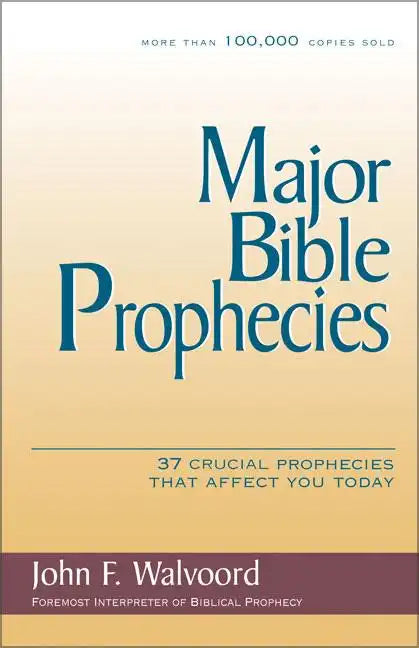 Major Bible Prophecies: 37 Crucial Prophecies That Affect You Today - Paperback