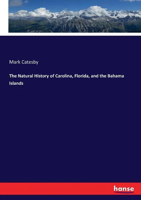 The Natural History of Carolina, Florida, and the Bahama Islands - Paperback