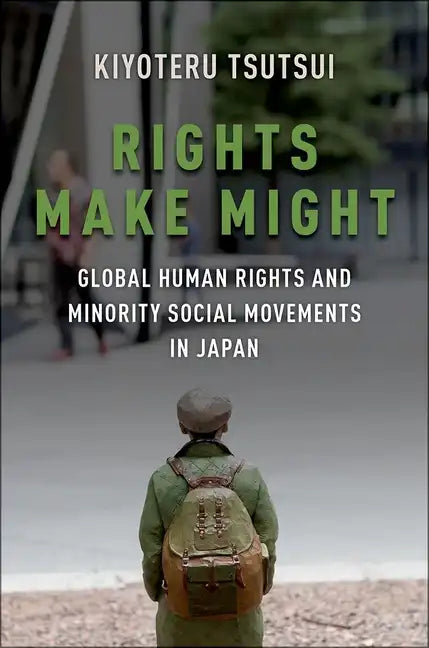 Rights Make Might: Global Human Rights and Minority Social Movements in Japan - Paperback