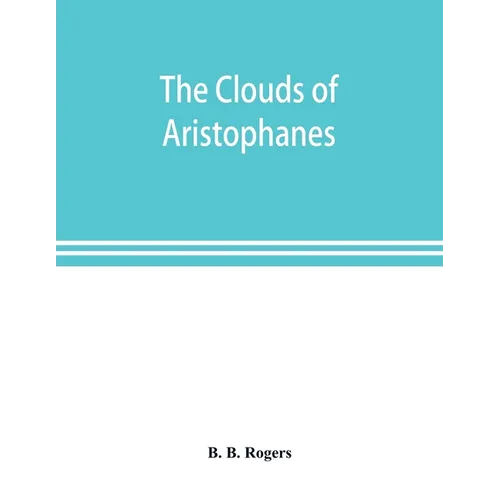 The clouds of Aristophanes. The Greek text with a translation into corresponding metres, and Original Notes - Paperback