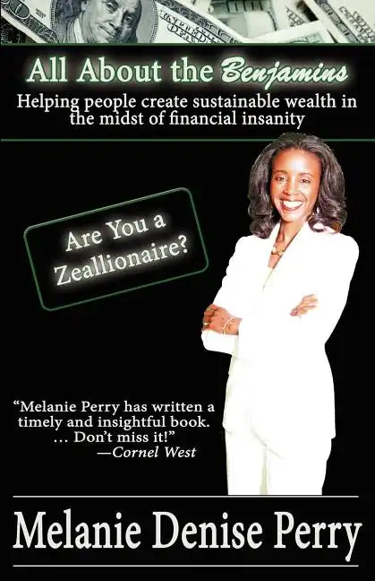 All about the Benjamins: Helping People Create Sustainable Wealth in the Midst of Financial Insanity - Paperback