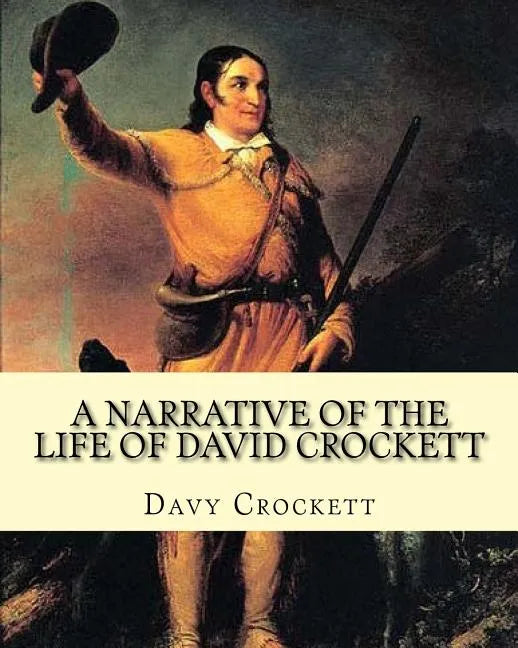 A narrative of the life of David Crockett By: Davy Crockett: Written by himself. - Paperback