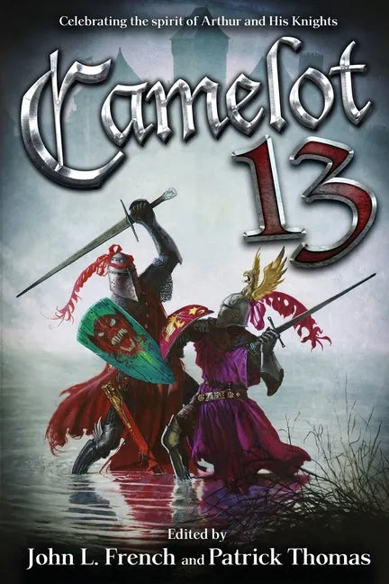 Camelot 13: Celebrating the Spirit of Arthur and His Knights - Paperback