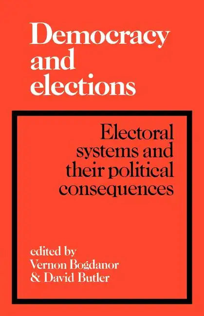 Democracy and Elections: Electoral Systems and Their Political Consequences - Paperback