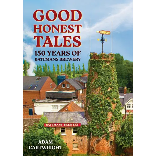Good Honest Ales: 150 Years of Batemans Brewery - Paperback