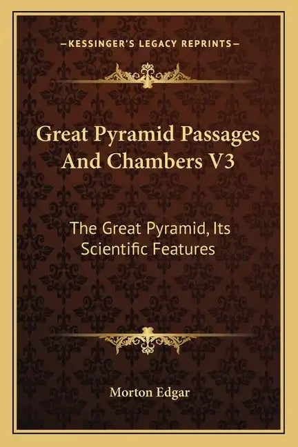 Great Pyramid Passages And Chambers V3: The Great Pyramid, Its Scientific Features - Paperback