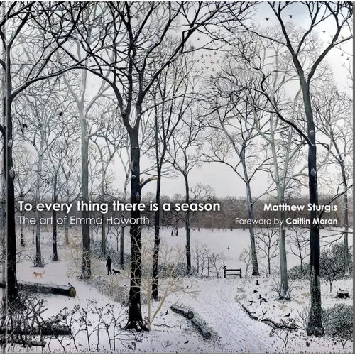 To Everything There Is a Season: The Art of Emma Haworth - Hardcover