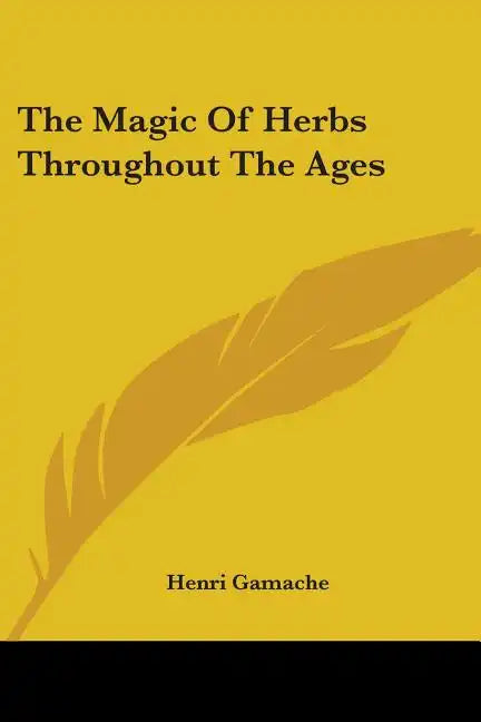 The Magic Of Herbs Throughout The Ages - Paperback
