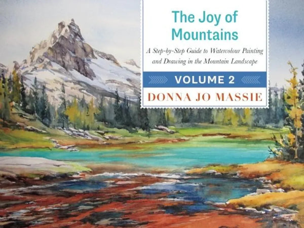 The Joy of Mountains: A Step-By-Step Guide to Watercolor Painting and Sketching in Western Mountain Parks - Hardcover