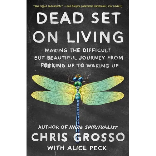 Dead Set on Living: Making the Difficult But Beautiful Journey from F#*king Up to Waking Up - Paperback