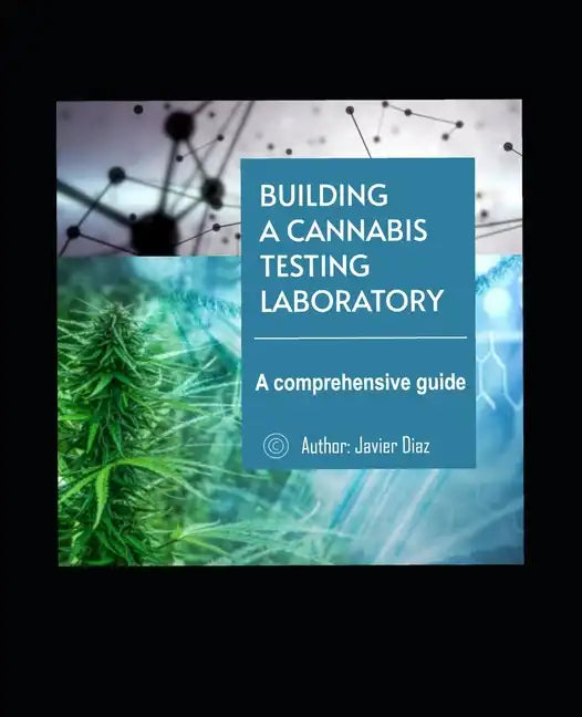 Building a Successful Cannabis Testing Laboratory: A Comprehensive Guide - Paperback