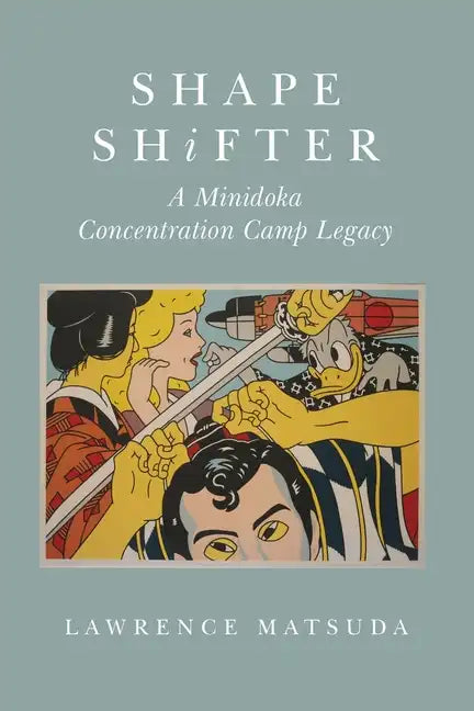 Shape Shifter: A Minidoka Concentration Camp Legacy - Paperback