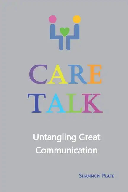 Care Talk: Untangling Great Communication - Paperback