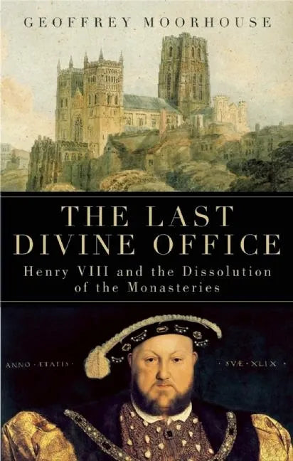 The Last Divine Office: Henry VIII and the Dissolution of the Monasteries - Paperback
