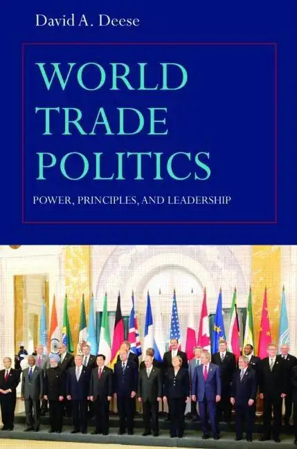 World Trade Politics: Power, Principles and Leadership - Paperback
