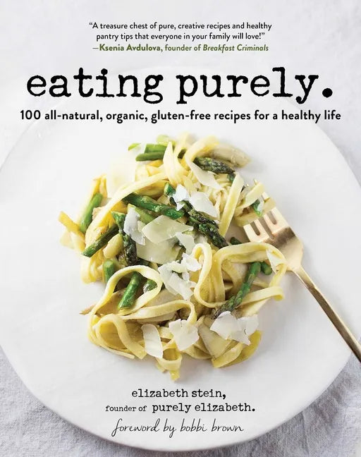 Eating Purely: 100 All-Natural, Organic, Gluten-Free Recipes for a Healthy Life - Paperback
