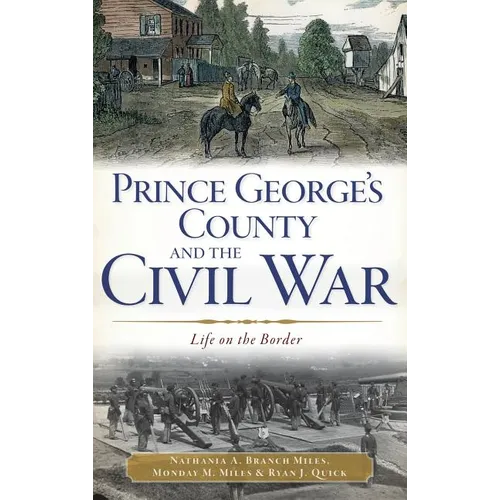 Prince George's County and the Civil War: Life on the Border - Hardcover
