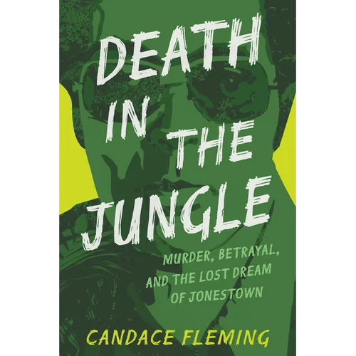 Death in the Jungle: Murder, Betrayal, and the Lost Dream of Jonestown - Hardcover