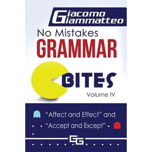 No Mistakes Grammar Bites, Volume IV: Affect and Effect, and Accept and Except - Paperback