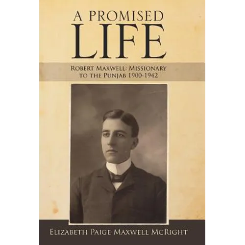 A Promised Life: Robert Maxwell: Missionary to the Punjab 1900-1942 - Hardcover