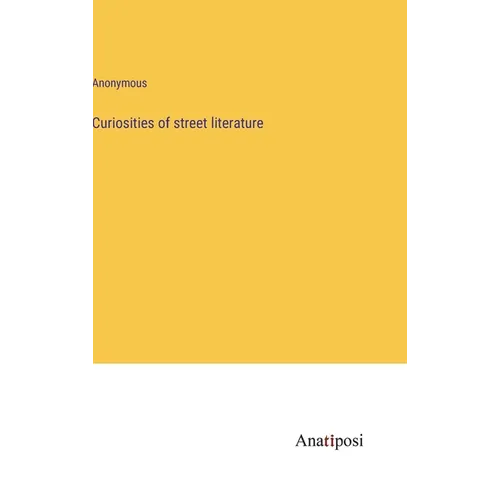 Curiosities of street literature - Hardcover