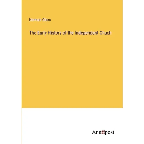 The Early History of the Independent Chuch - Paperback